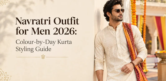 Navratri Outfit for Men 2026: Colour-by-Day Kurta Styling Guide